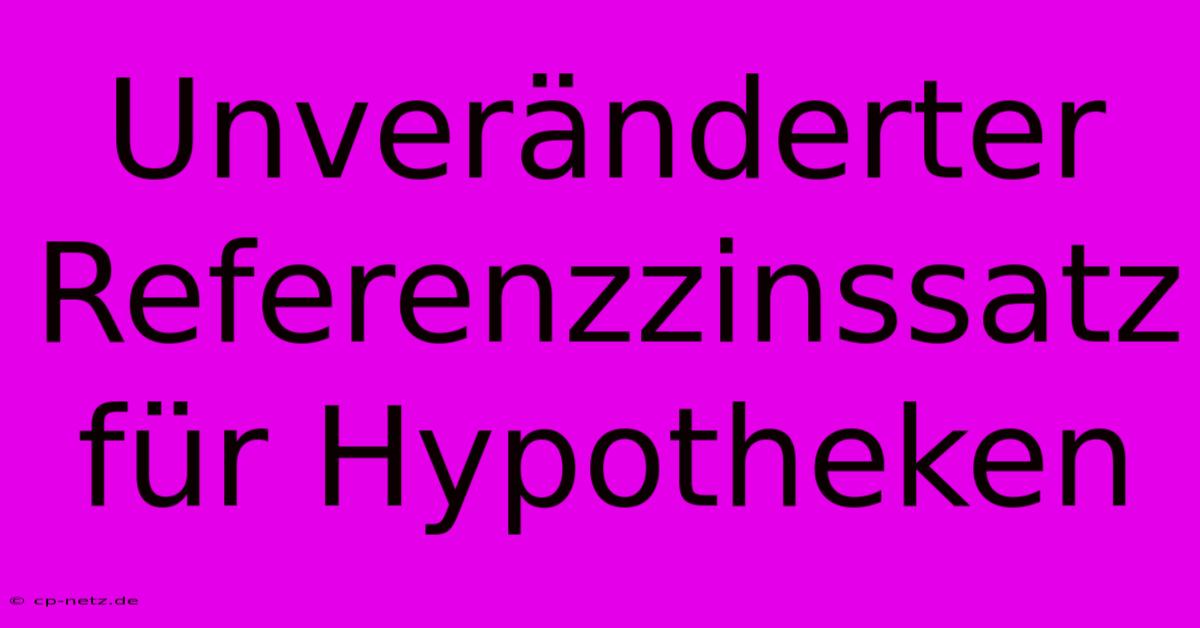 Unveränderter Referenzzinssatz Für Hypotheken