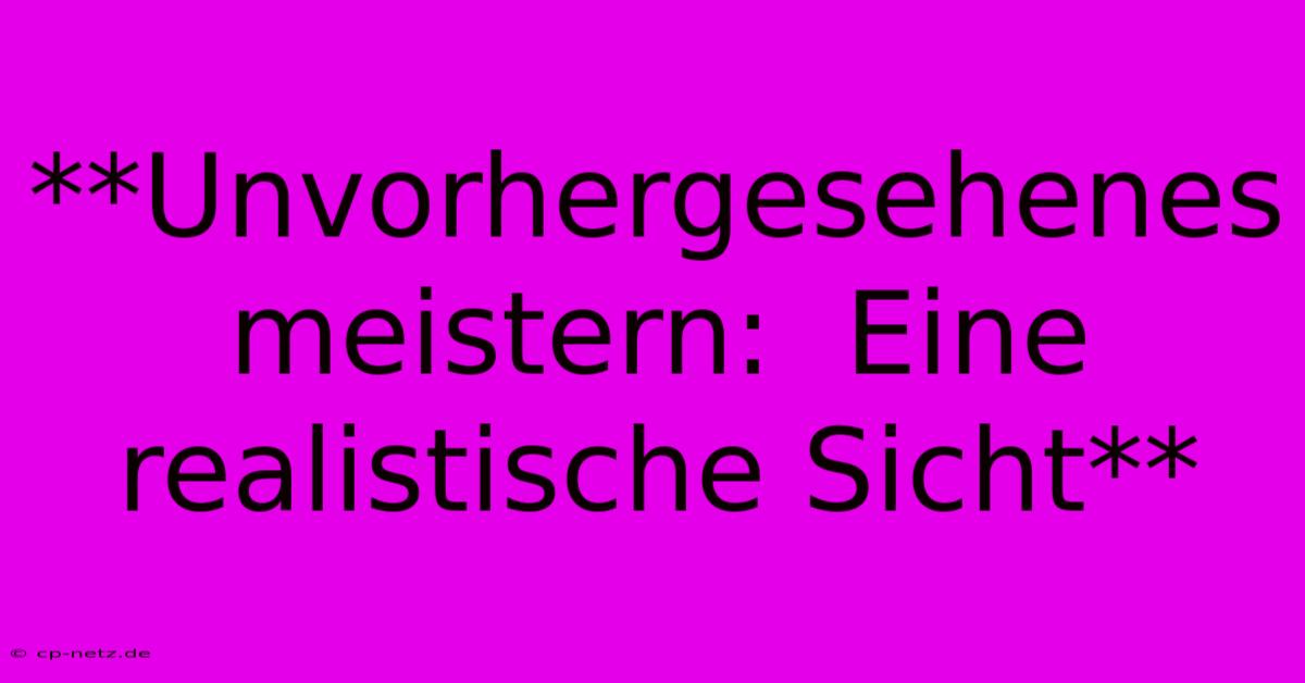 **Unvorhergesehenes Meistern:  Eine Realistische Sicht**