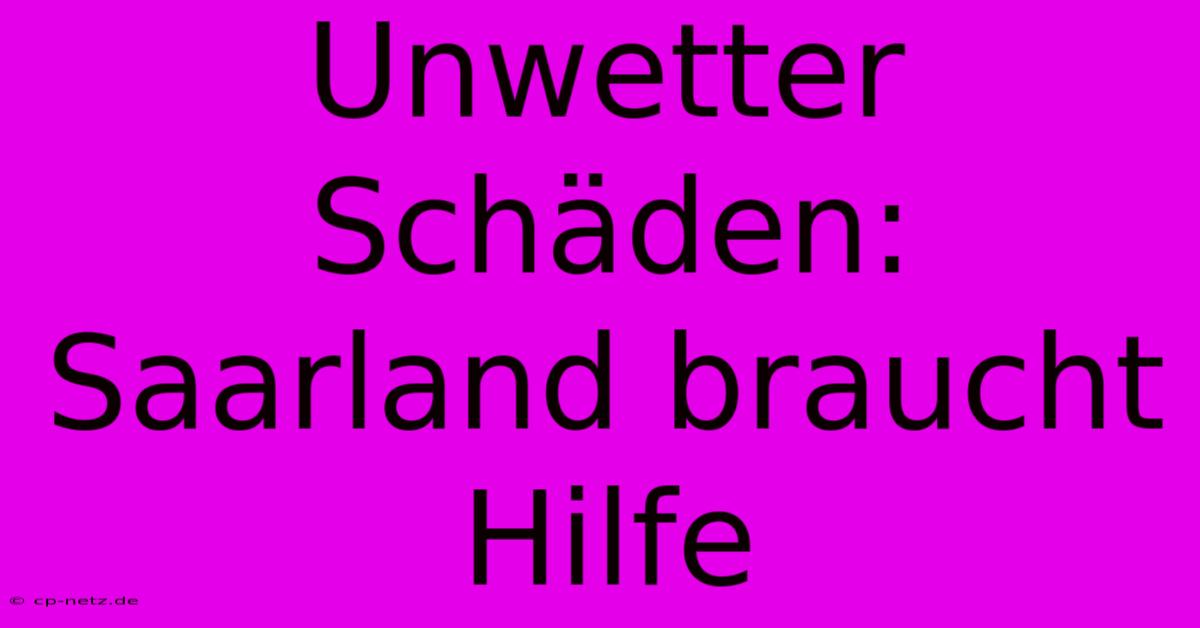 Unwetter Schäden: Saarland Braucht Hilfe