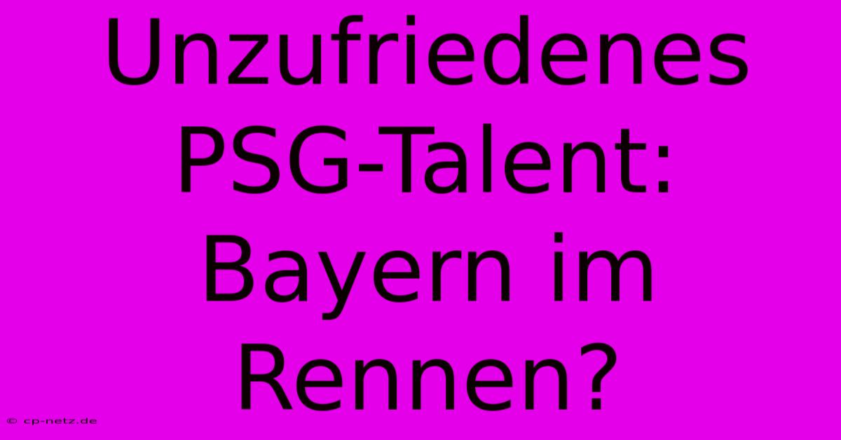 Unzufriedenes PSG-Talent: Bayern Im Rennen?