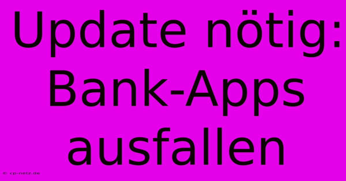 Update Nötig: Bank-Apps Ausfallen