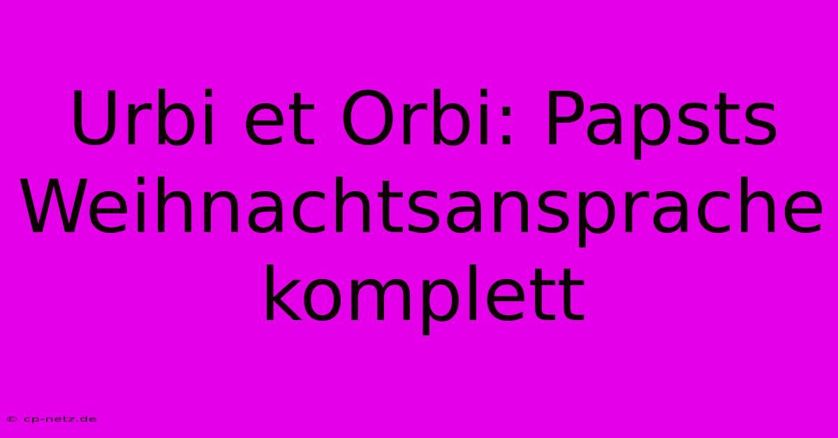 Urbi Et Orbi: Papsts Weihnachtsansprache Komplett