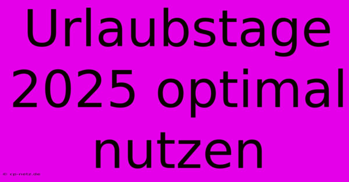 Urlaubstage 2025 Optimal Nutzen