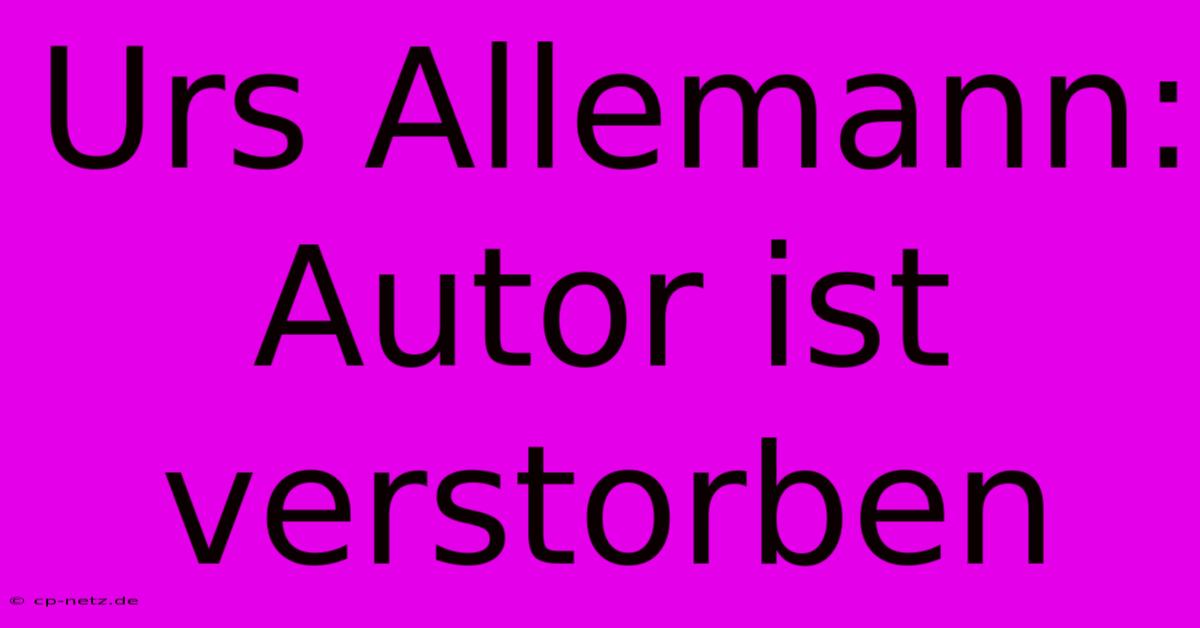 Urs Allemann: Autor Ist Verstorben