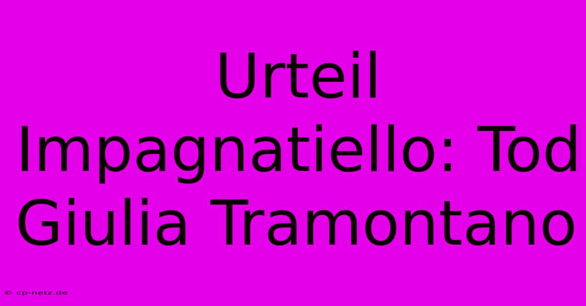 Urteil Impagnatiello: Tod Giulia Tramontano