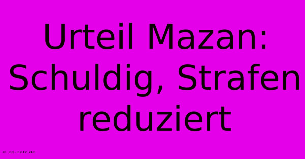 Urteil Mazan: Schuldig, Strafen Reduziert