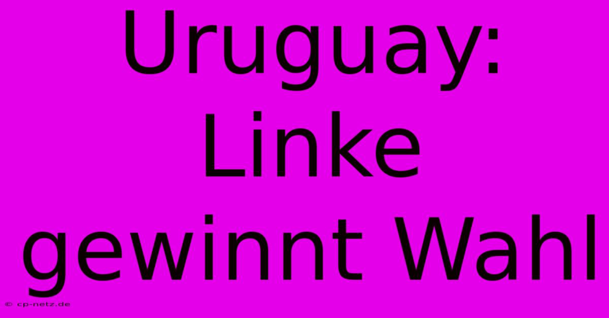 Uruguay: Linke Gewinnt Wahl