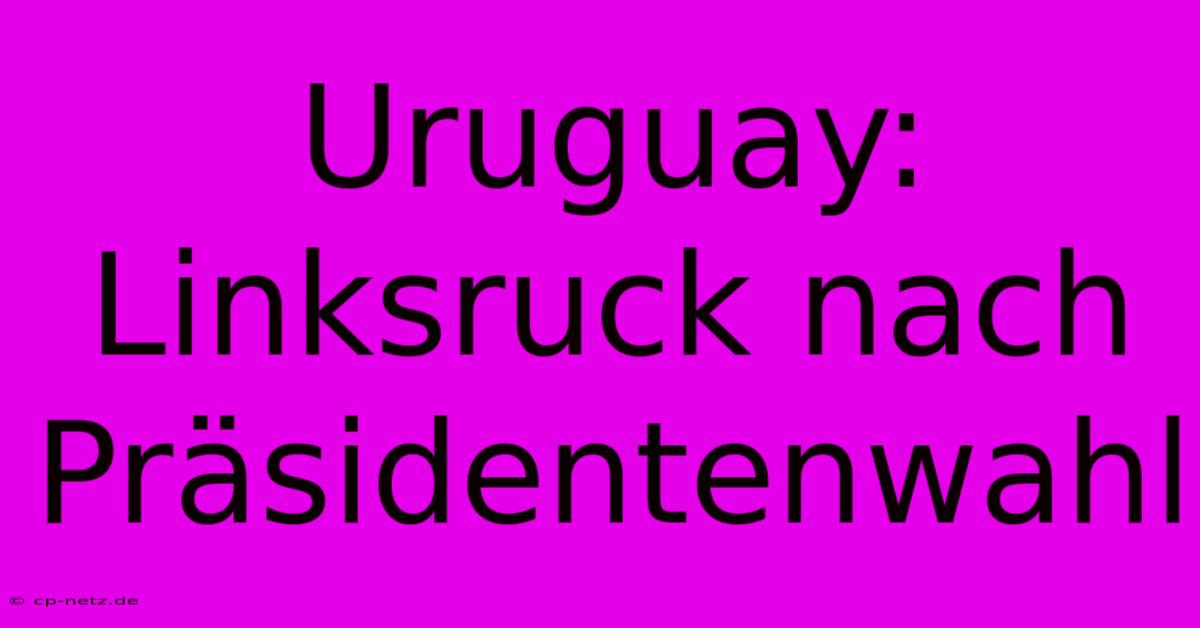 Uruguay: Linksruck Nach Präsidentenwahl