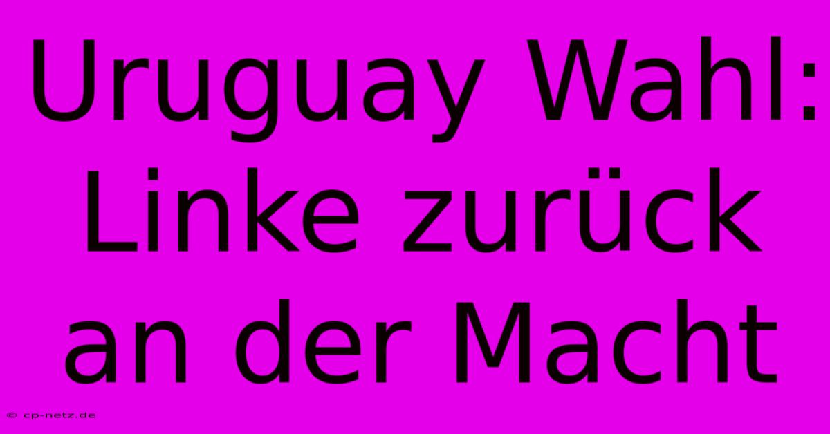 Uruguay Wahl: Linke Zurück An Der Macht