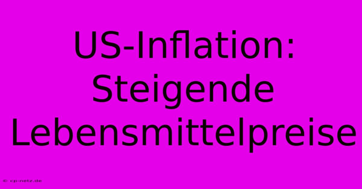 US-Inflation: Steigende Lebensmittelpreise