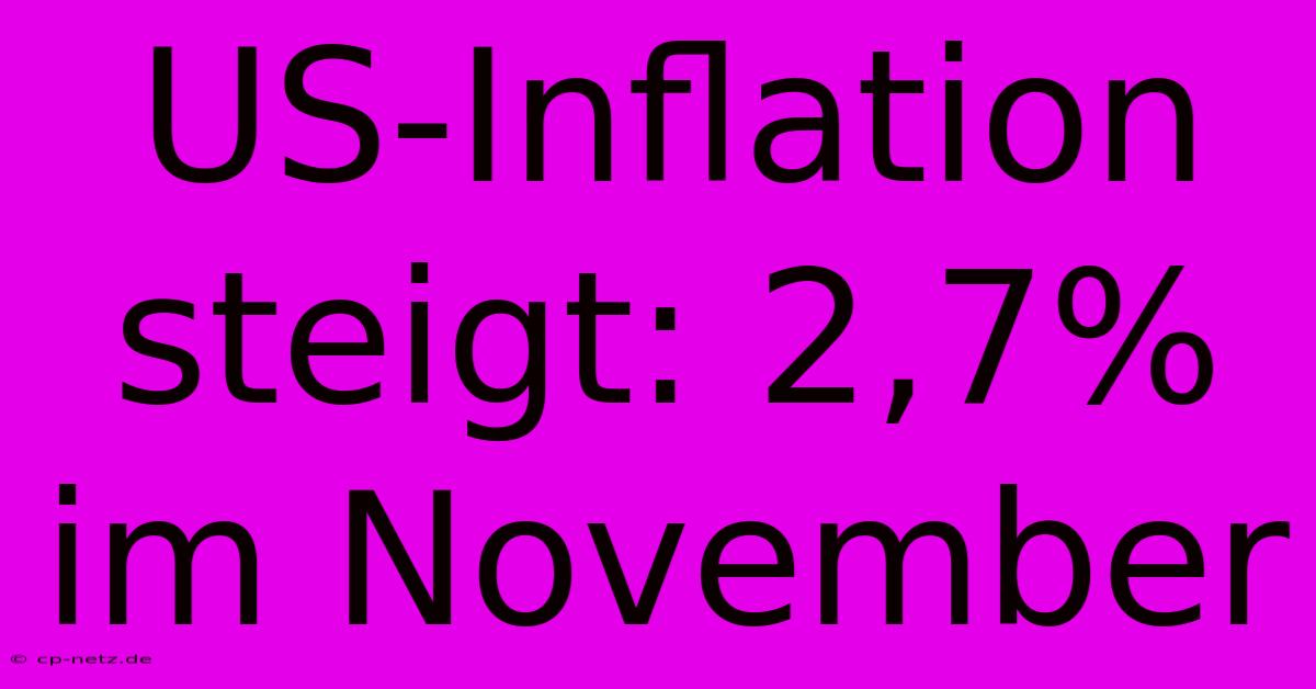 US-Inflation Steigt: 2,7% Im November