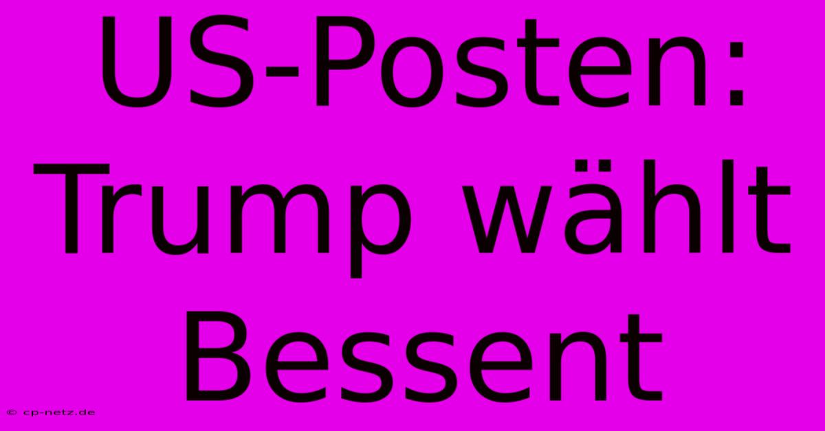 US-Posten: Trump Wählt Bessent