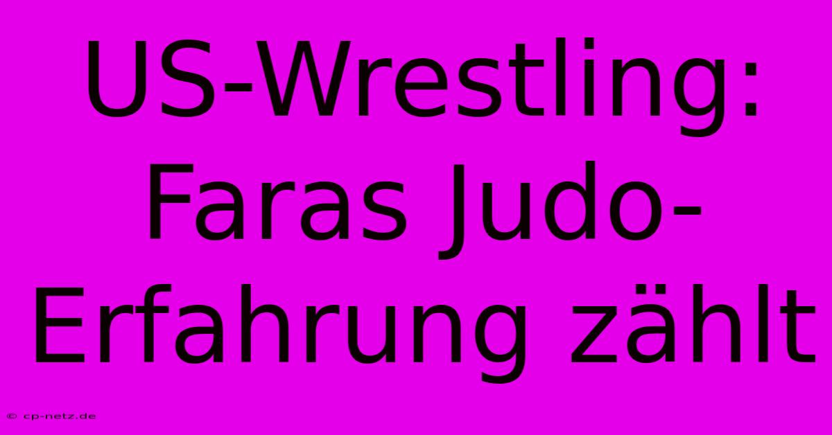 US-Wrestling: Faras Judo-Erfahrung Zählt