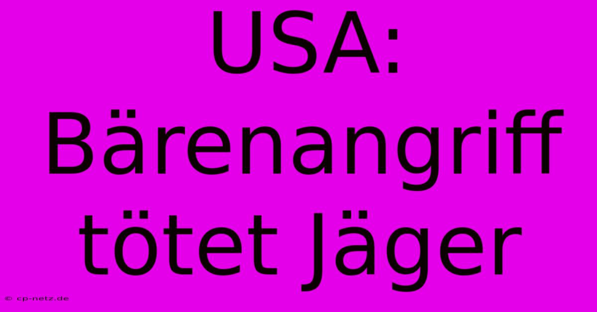 USA: Bärenangriff Tötet Jäger