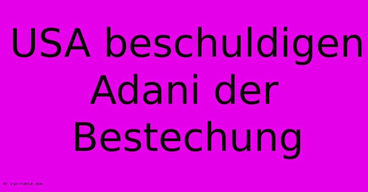 USA Beschuldigen Adani Der Bestechung