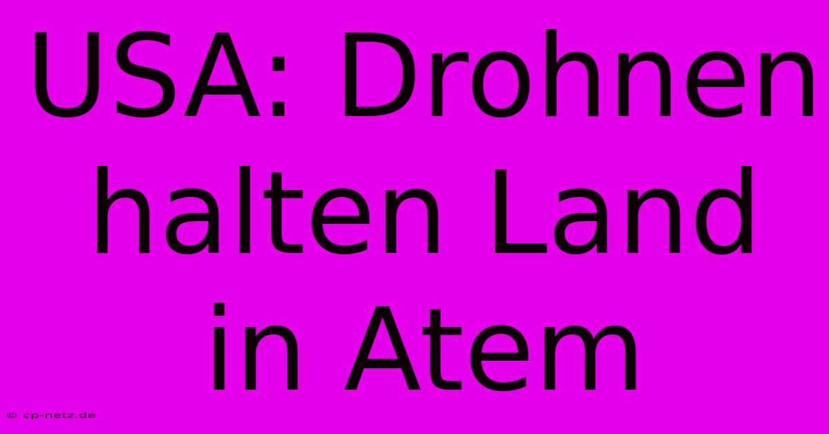 USA: Drohnen Halten Land In Atem