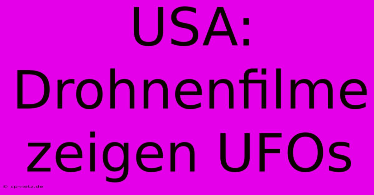 USA: Drohnenfilme Zeigen UFOs