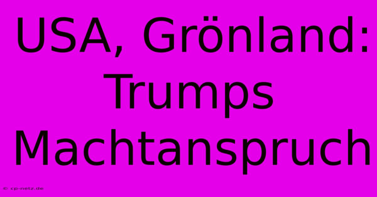 USA, Grönland: Trumps Machtanspruch