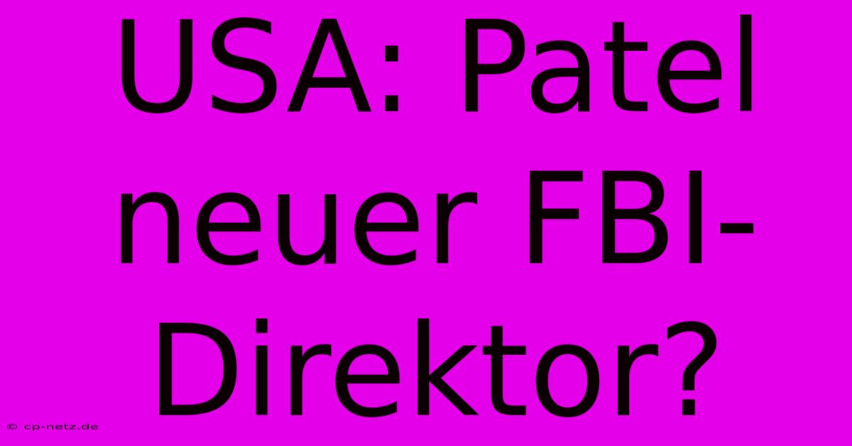 USA: Patel Neuer FBI-Direktor?