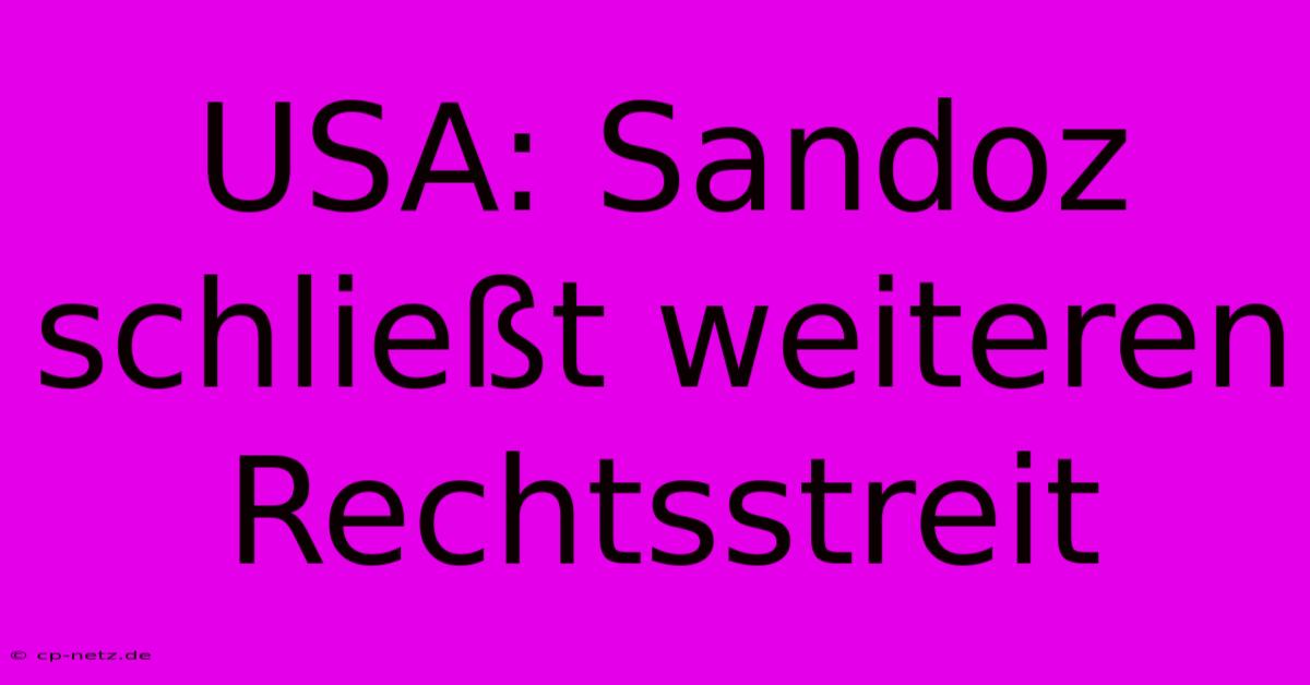 USA: Sandoz Schließt Weiteren Rechtsstreit