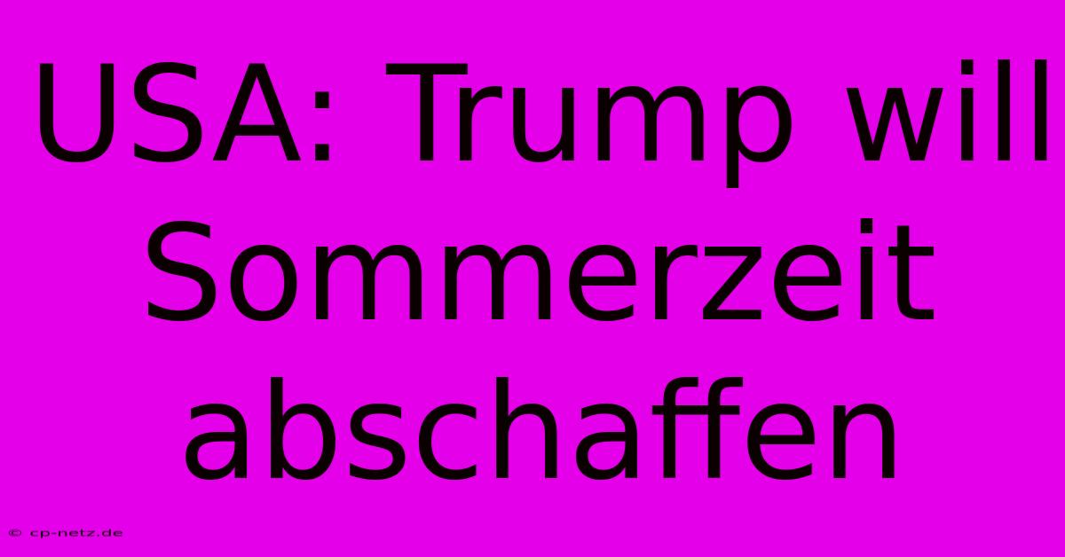 USA: Trump Will Sommerzeit Abschaffen