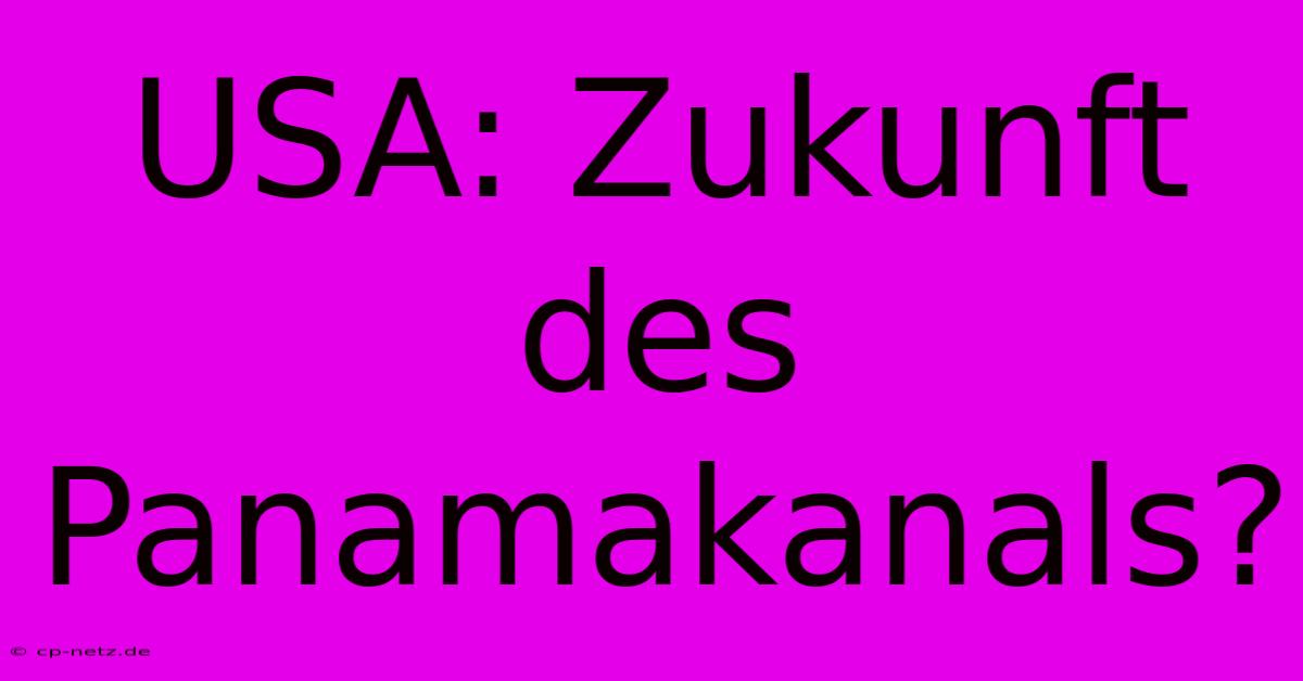 USA: Zukunft Des Panamakanals?