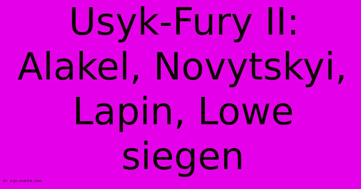 Usyk-Fury II: Alakel, Novytskyi, Lapin, Lowe Siegen