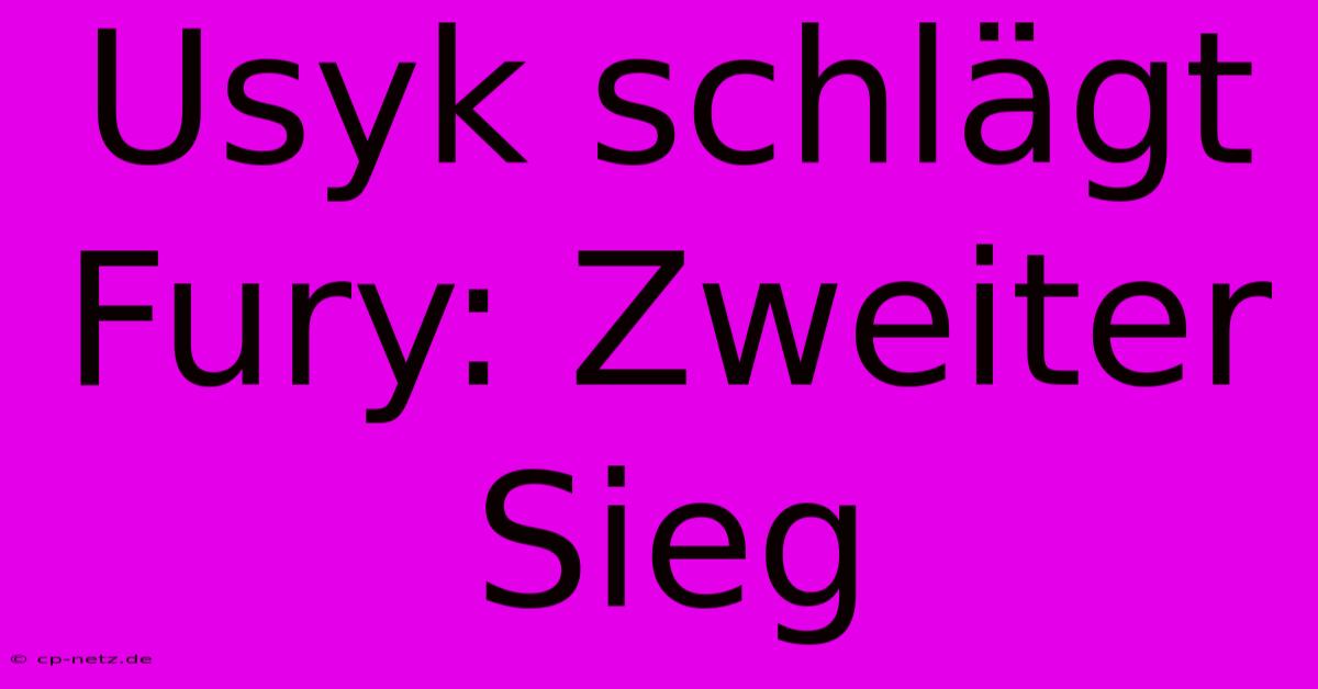 Usyk Schlägt Fury: Zweiter Sieg