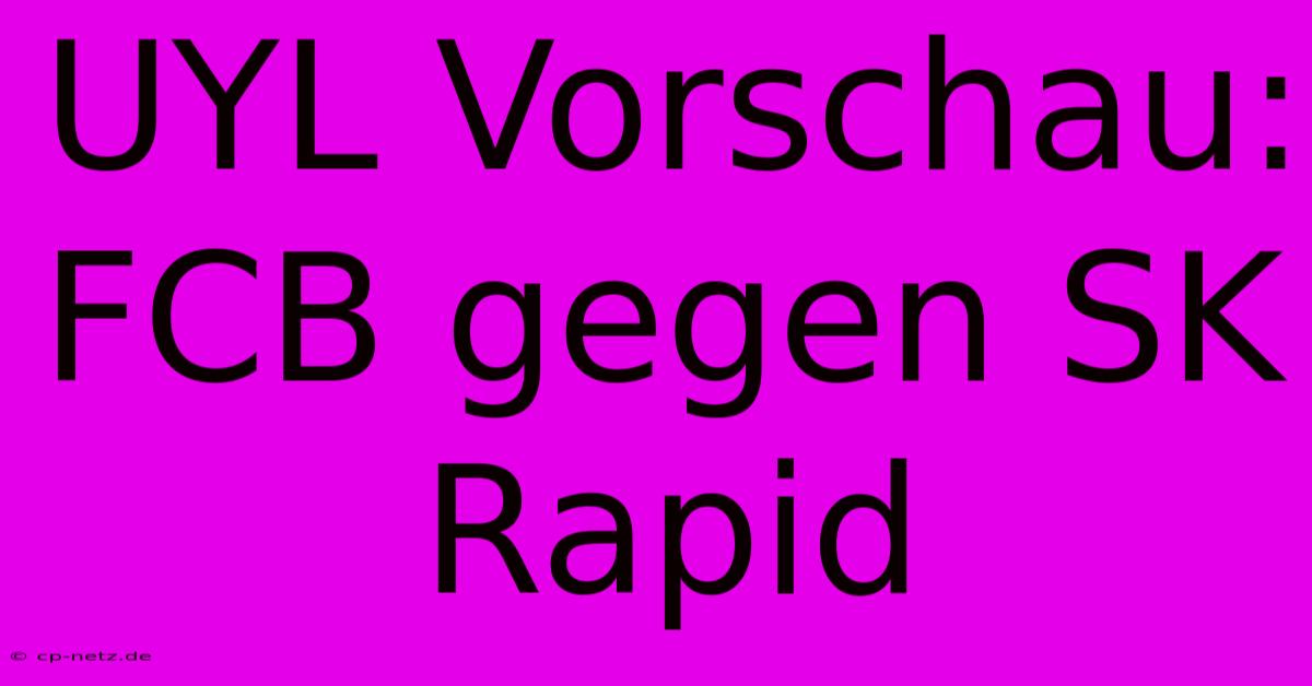 UYL Vorschau: FCB Gegen SK Rapid