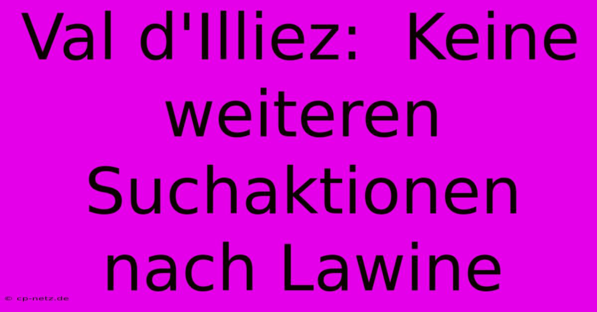 Val D'Illiez:  Keine Weiteren Suchaktionen Nach Lawine