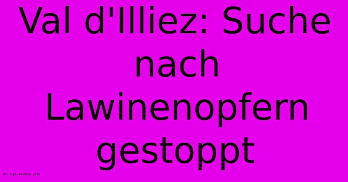 Val D'Illiez: Suche Nach Lawinenopfern Gestoppt