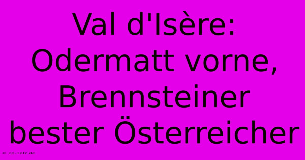 Val D'Isère: Odermatt Vorne, Brennsteiner Bester Österreicher