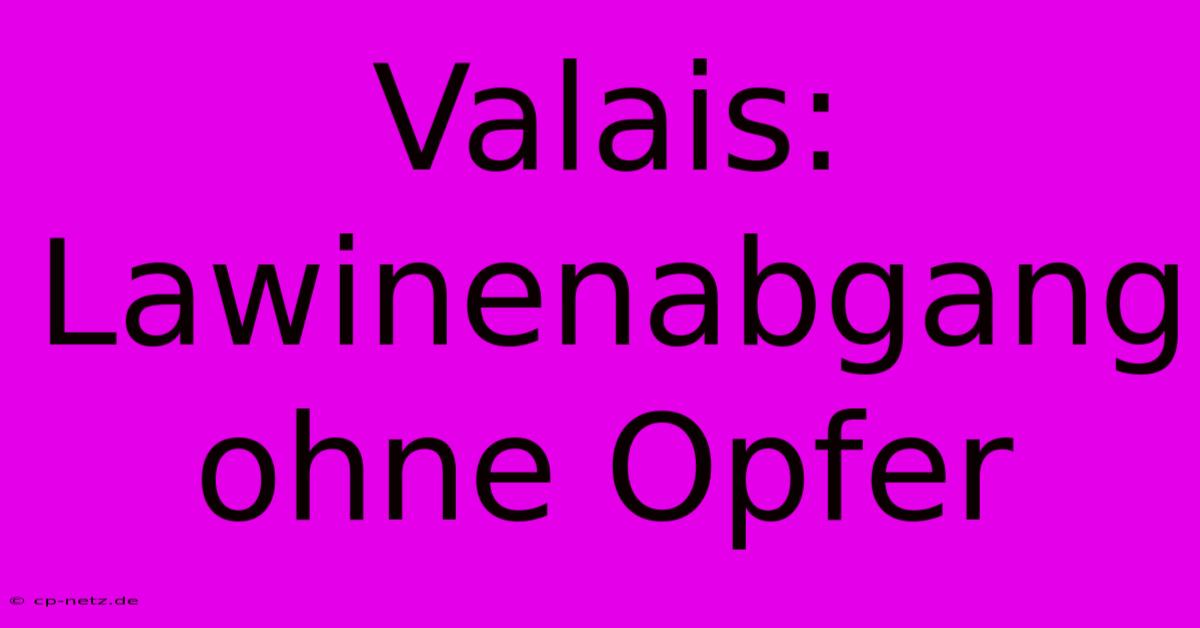 Valais: Lawinenabgang Ohne Opfer