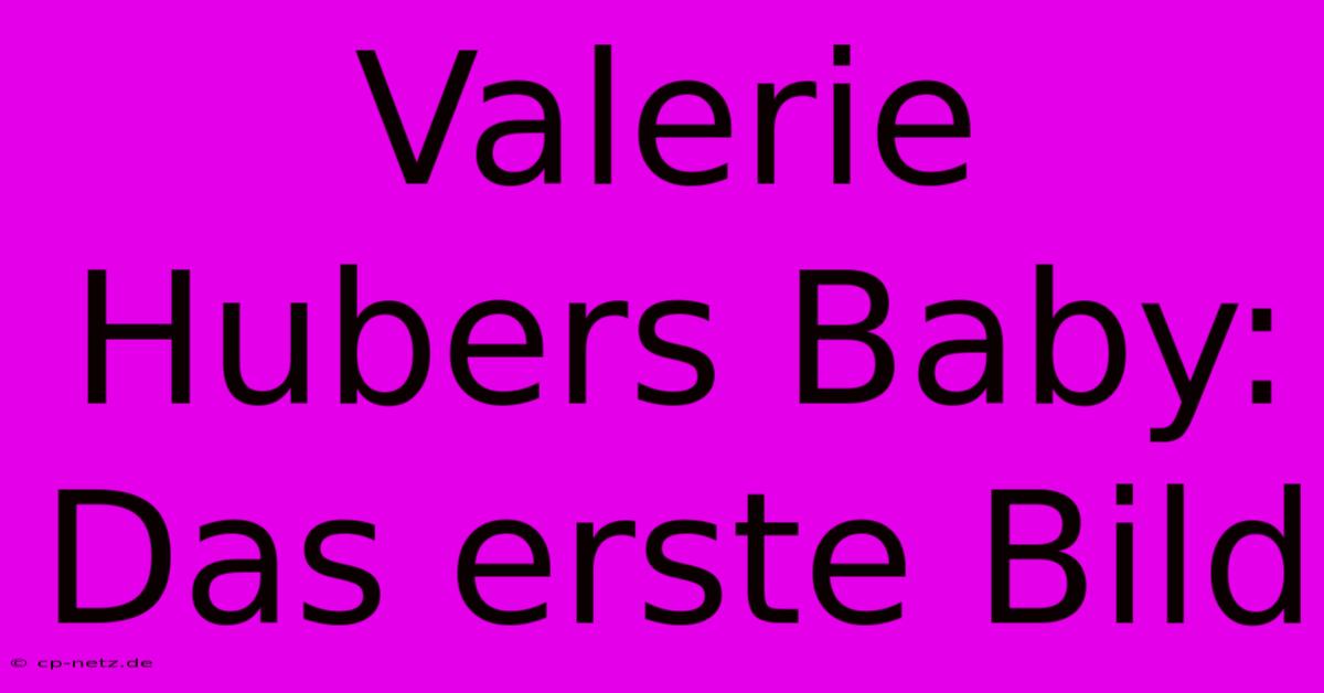 Valerie Hubers Baby: Das Erste Bild