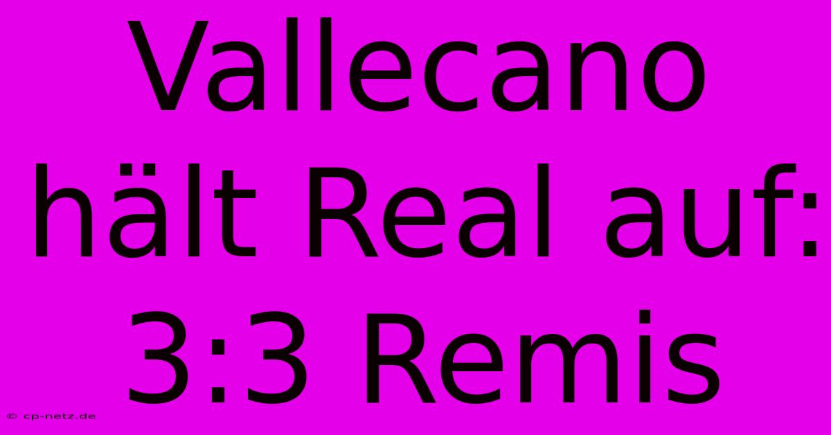 Vallecano Hält Real Auf: 3:3 Remis