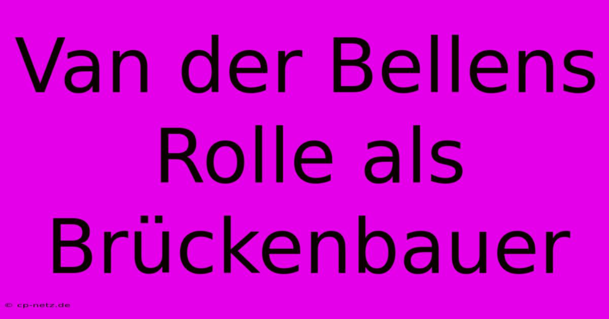 Van Der Bellens Rolle Als Brückenbauer