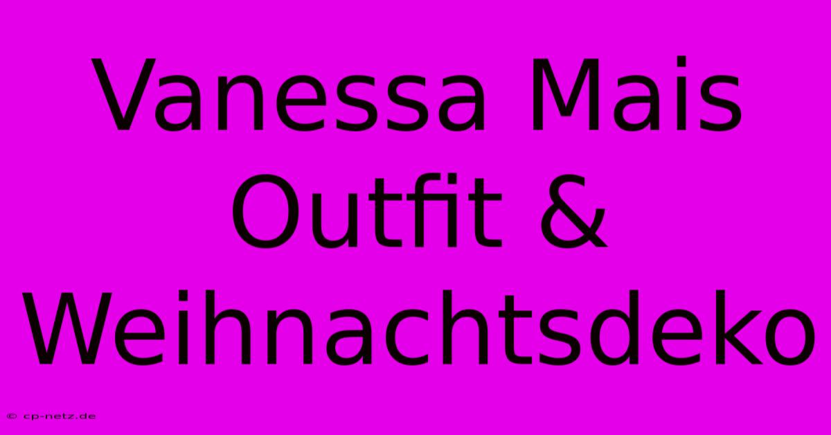 Vanessa Mais Outfit & Weihnachtsdeko