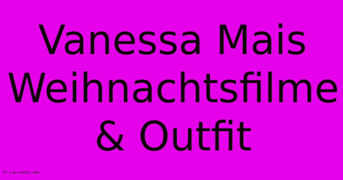 Vanessa Mais Weihnachtsfilme & Outfit