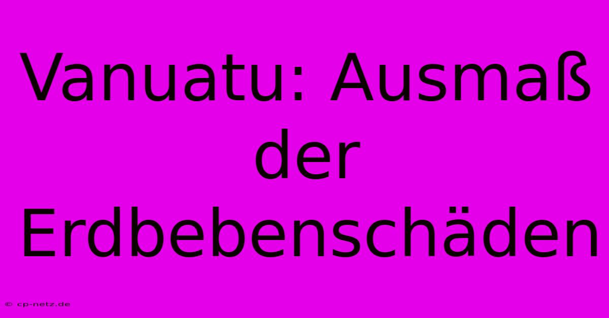 Vanuatu: Ausmaß Der Erdbebenschäden