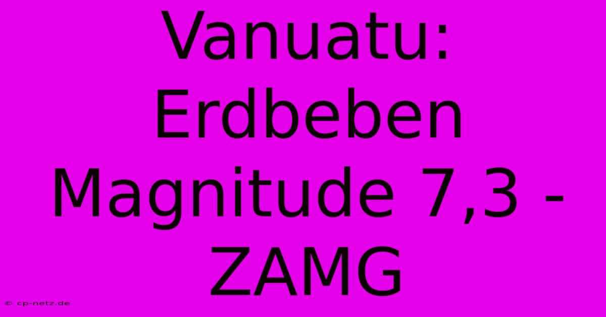 Vanuatu: Erdbeben Magnitude 7,3 - ZAMG