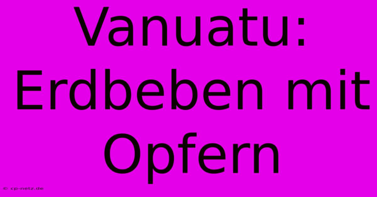 Vanuatu: Erdbeben Mit Opfern