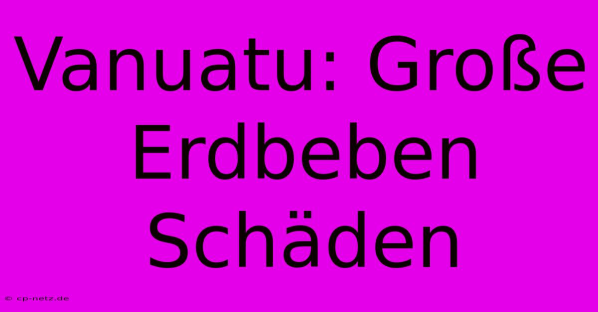 Vanuatu: Große Erdbeben Schäden