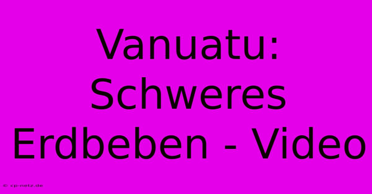 Vanuatu: Schweres Erdbeben - Video