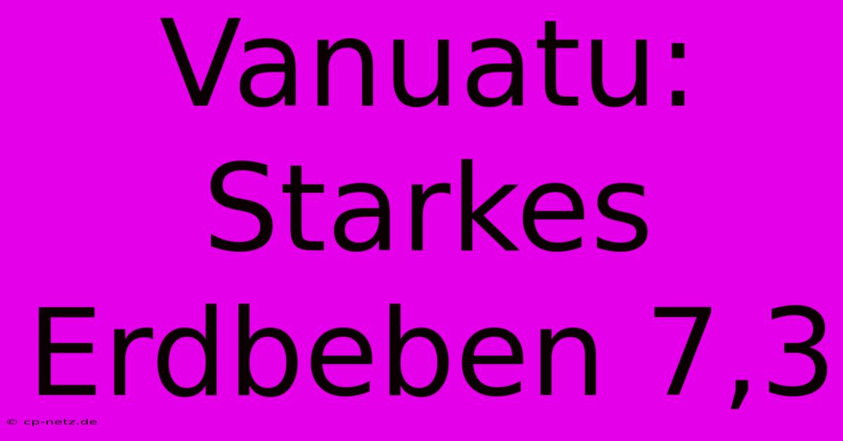 Vanuatu: Starkes Erdbeben 7,3