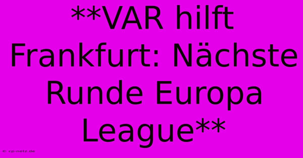 **VAR Hilft Frankfurt: Nächste Runde Europa League**