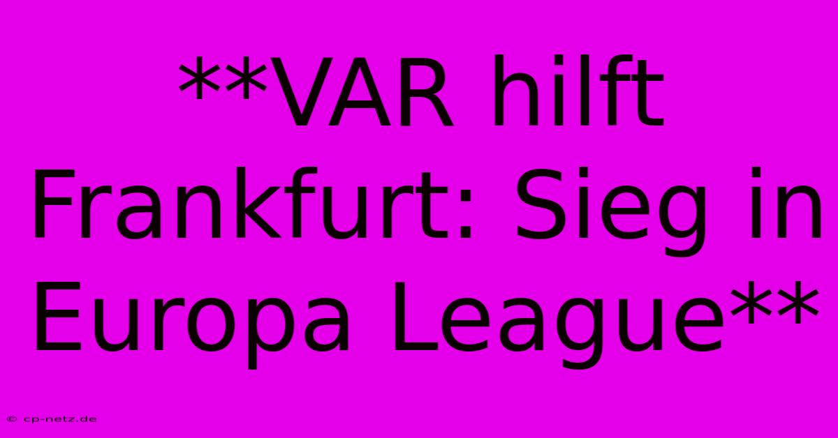 **VAR Hilft Frankfurt: Sieg In Europa League**