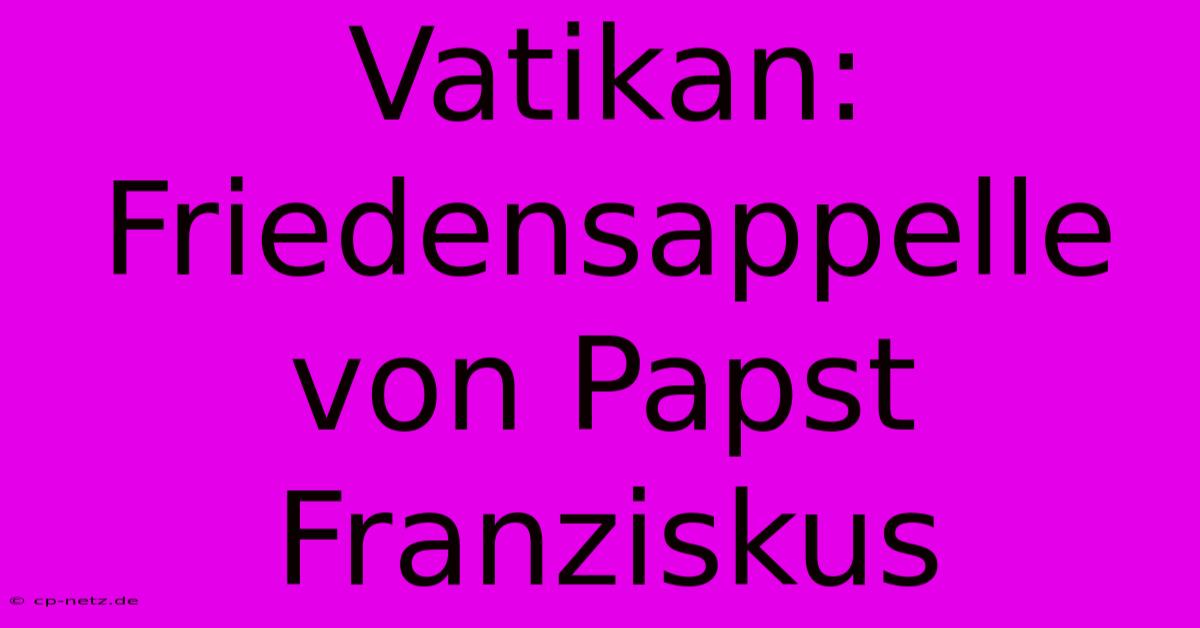 Vatikan: Friedensappelle Von Papst Franziskus