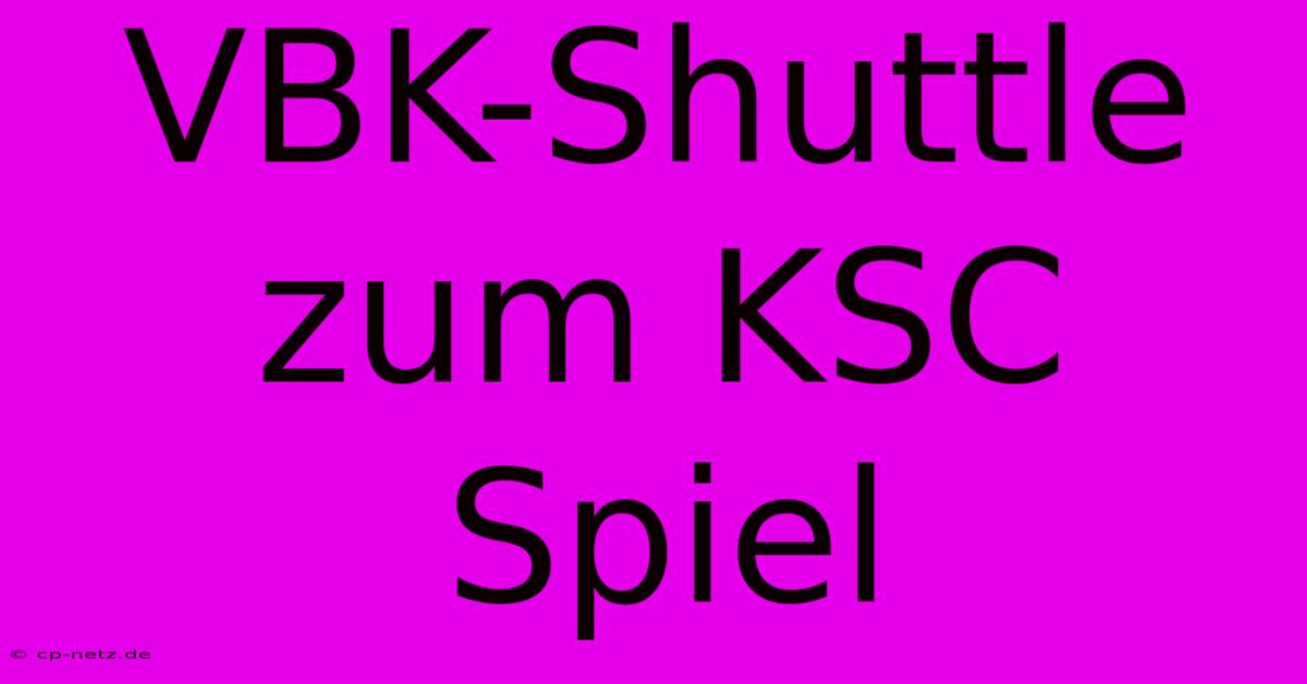 VBK-Shuttle Zum KSC Spiel