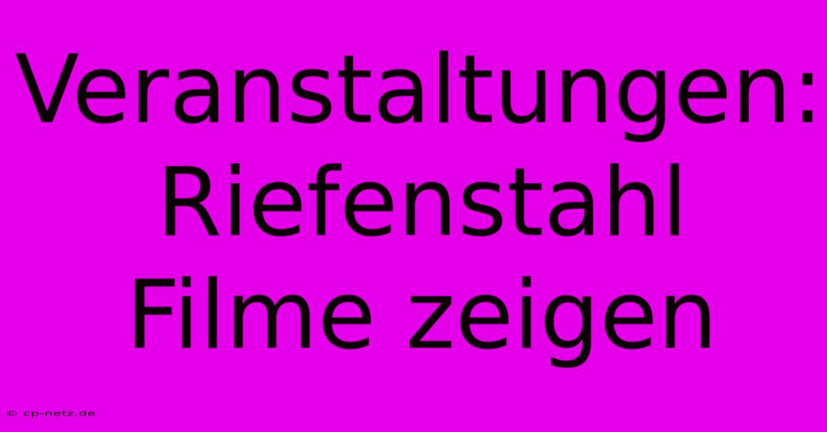 Veranstaltungen: Riefenstahl Filme Zeigen