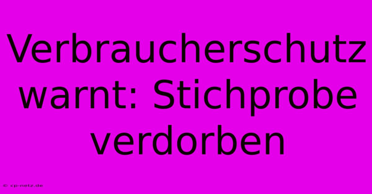 Verbraucherschutz Warnt: Stichprobe Verdorben